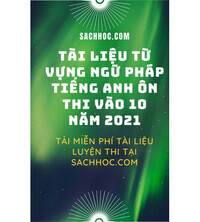 Tải Tài liệu tự vựng ngữ pháp tiếng anh ôn thi vào 10 năm 2021