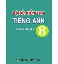 Tải Bộ đề kiểm tra tiếng anh 8 học kỳ 1,2