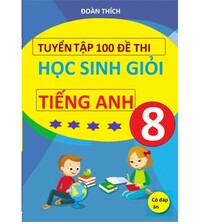 Tải Tuyển tập 100 đề thi học sinh giỏi tiếng anh 8 (có đáp án)