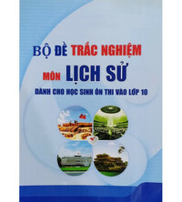 Tải Bộ đề trắc nghiệm môn lịch sử dành cho học sinh ôn thi vào lớp 10