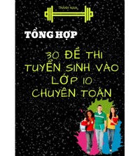 Tải Tổng hợp 30 đề thi vào lớp 10 chuyên toán