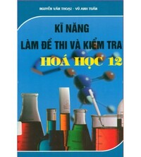 Tải Kỹ Năng Làm Đề Thi Và Kiểm Tra Hóa Học 12