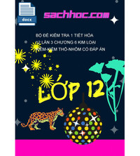 Tải Bộ Đề Kiểm Tra 1 Tiết Hóa 12 Lần 3 Chương 6 Kim Loại Kiềm-Kiềm Thổ-Nhôm Có Đáp Án