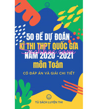 Tải 50 đề dự đoán kỳ thi THPT Quốc Gia năm 2020 - 2021 môn Toán