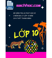 Tải Đề kiểm tra 45 phút học kì 2 môn Địa lý lớp 10 năm 2016 THPT thanh minh