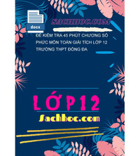 Tải Đề kiểm tra 45 phút chương số phức môn toán giải tích lớp 12 trường THPT đống đa