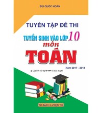 Tải Tuyển tập đề thi tuyển sinh vào lớp 10 môn toán năm học 2017-2018