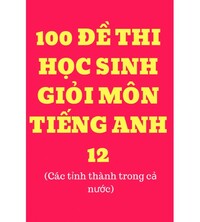 Tải 100 đề thi học sinh giỏi tiếng anh lớp 12 (có đáp án)