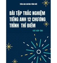 Tải Bài Tập Trắc Nghiệm Tiếng Anh 12 - Chương trình thí điểm (Có đáp án)