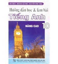 Tải Hướng Dẫn Học và Làm Bài Tiếng Anh 10 Nâng Cao