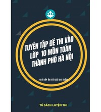 Tải Tuyển tập đề Thi Vào Lớp 10 môn toán thành phố Hà Nội (có đáp án)