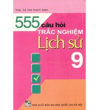 Tải 555 câu hỏi trắc nghiệp lịch sử lớp 9 - Tạ Thị Thúy Anh