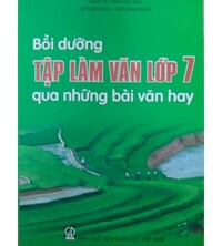 Tải Bồi dưỡng tập làm văn lớp 7 qua những bài văn hay