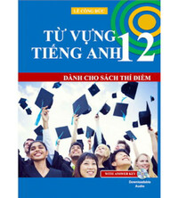 Tải Từ vựng tiếng anh 12 chương trình mới - Lê Công Đức