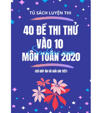 Tải Tuyển chọn 40 đề thi thử vào 10 môn toán 2019 - 2020