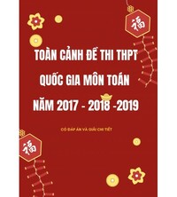 Tải Toàn cảnh đề thi THPT Quốc Gia Môn Toán năm 2017,2018,2019 (Có đáp án)