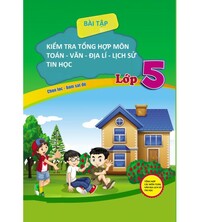 Tải Bài kiểm tra tổng hợp môn toán văn địa lí lịch sử tin học lớp 5