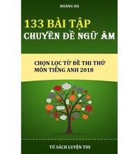 Tải 133 Bài tập chuyên đề ngữ âm chọn lọc từ đề thi thử Tiếng Anh 2018