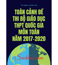 Tải Toàn cảnh đề thi Bộ giáo dục THPT Quốc Gia Môn Toán năm 2018,2019,2020