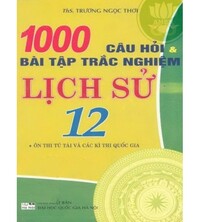 Tải 1000 Câu hỏi và bài tập trắc nghiệm Lịch sử 12