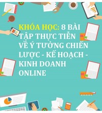 Tải Khóa học 8 Bài tập thực tiễn về ý tưởng chiến lược - kế hoạch - kinh doanh Online