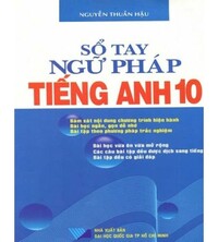 Tải Sổ tay ngữ pháp tiếng anh 10 - Nguyễn Thuần Hậu