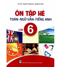 Tải Ôn tập hè toán - ngữ văn - tiếng anh lớp 6