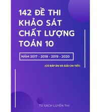 Tải 142 đề khảo sát chất lượng toán 10 từ các tỉnh thành phố 2017,2018,2019,2020