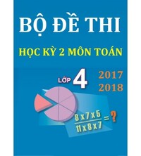 Tải Bộ đề thi học kỳ 2 môn toán 4 năm học 2017 - 2018