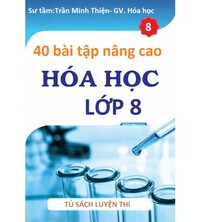 Tải Tuyển tập 40 bài tập Hóa học nâng cao lớp 8