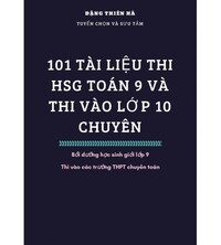 Tải 101 tài liệu luyện thi HSG Toán 9 và thi vào lớp 10 chuyên