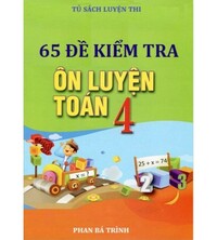 Tải 65 đề kiểm tra ôn luyện toán lớp 4