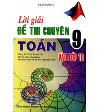 Tải Lời giải đề thi chuyên toán 9 vào lớp 10