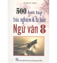 Tải 500 Bài Tập Trắc Nghiệm và Tự Luận Ngữ Văn 8 - Lê Thị Mỹ Trinh