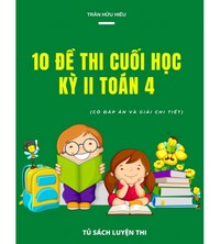 Tải 10 đề thi cuối học kỳ 2 toán 4 (Có đáp án và giải chi tiết)