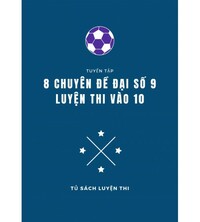 Tải 8 chuyên đề đại số luyện thi vào lớp 10 môn toán