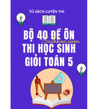 Tải Bộ 40 đề ôn thi học sinh giỏi môn Toán lớp 5