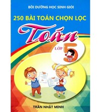Tải 250 bài toán chọn lọc lớp 5 - Trần Nhật Minh