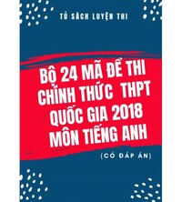 Tải Bộ 24 mã đề thi chính thức THPT Quốc Gia 2018 môn tiếng anh (có đáp án)