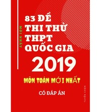 Tải 83 đề thi thử THPT Quốc Gia 2019 Môn Toán mới nhất (Có đáp án)
