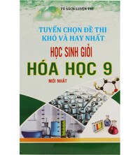 Tải Tuyển chọn đề thi khó và hay nhất học sinh giỏi Hóa học 9