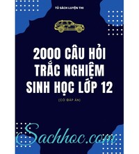 Tải 2000 câu hỏi trắc nghiệm sinh học 12 (có đáp án)