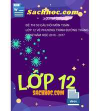 Tải Đề thi 50 câu hỏi môn toán lớp 12 về phương trình đường thẳng Oxyz năm học 2016 - 2017