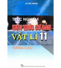 Tải Trắc Nghiệm Kiến Thức Cơ Bản Vật Lý 11 Nâng Cao - Lê Văn Thông