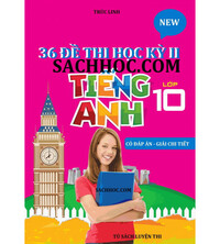 Tải 36 đề thi học kỳ 2 môn tiếng anh lớp 10 (Có đáp án)