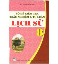 Tải Bộ đề kiểm tra lịch sử lớp 8 - Tạ Thị Thúy Anh