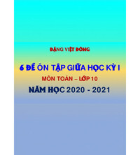 Tải 6 đề ôn tập giữa học kỳ 1 Toán 10 năm học 2020 - 2021 - Đặng Việt Đông