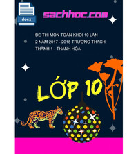 Tải Đề thi môn Toán khối 10 lần 2 năm 2017 - 2018 trường Thạch Thành 1 - Thanh Hóa