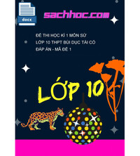 Tải Đề thi học kì 1 môn Sử lớp 10 THPT Bùi Dục Tài có đáp án - Mã đề 1