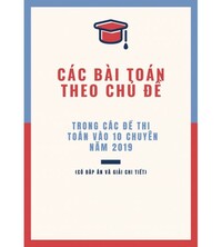 Tải Các bài toán theo chủ đề: Luyện thi vào lớp 10 chuyên toán 2019